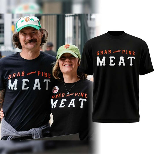 SF Giants "Grab Some Pine, Meat!" T-Shirt - Limited Edition