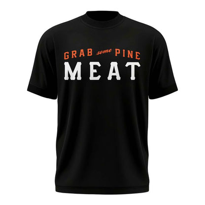 SF Giants "Grab Some Pine, Meat!" T-Shirt - Limited Edition